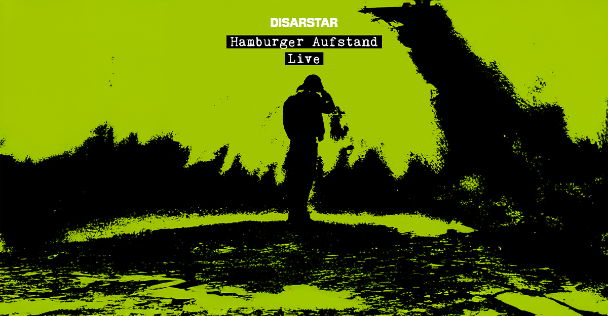 Silhouette einer Person vor einem grün-schwarzen Hintergrund mit dem Text 'Disarstar Hamburger Aufstand Live'.