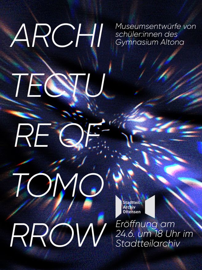 Plakat mit Text: Architecture of Tomorrow. Museumsentwürfe von Schüler:innen des Gymnasium Altona. Stadtteilarchiv Ottensen. Eröffnung am 24.6. um 18 Uhr im Stadtteilarchiv