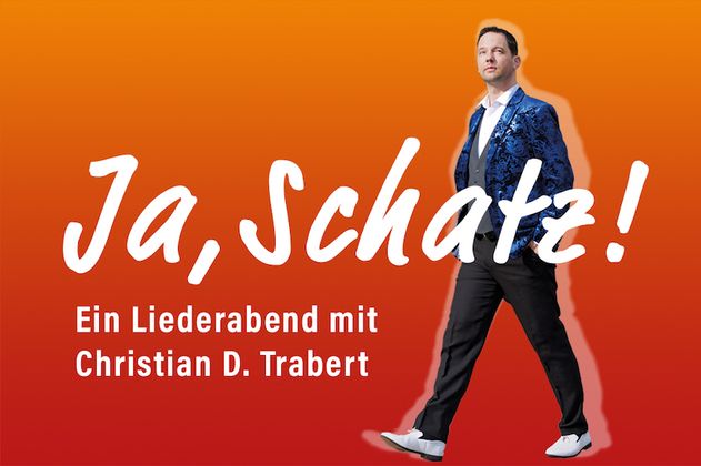 Ein Mann in einem blauen Anzug vor einem orangefarbenen Hintergrund mit dem Text 'Ja, Schatz! Ein Liederabend mit Christian D. Trabert'.