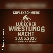 Poster für die Lübecker Wrestling Nacht 6 am 30.05.2026 in Schuppen 6, Lübeck.