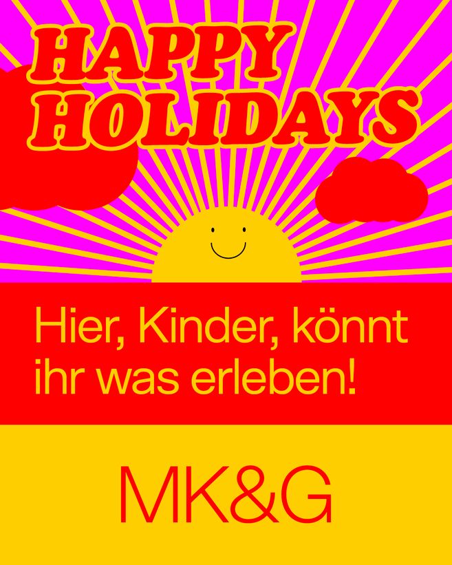 Eine Sonne mit Schrift: Happy Holidays, Hier Kinder könnt ihr was erleben, MK&G