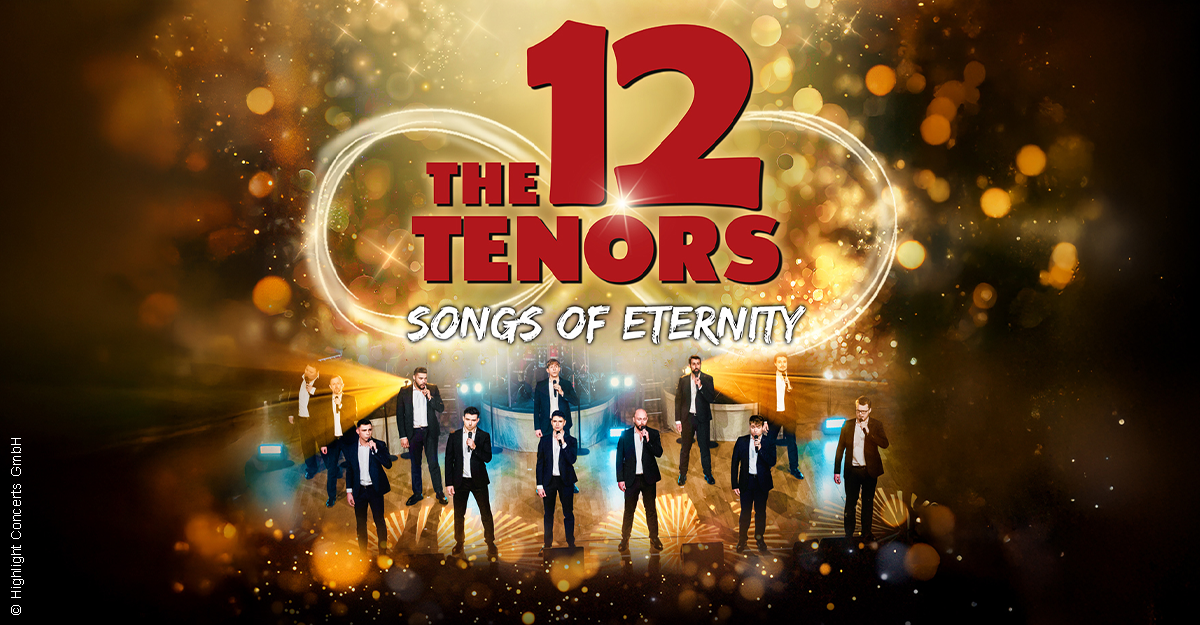 Die 12 Tenors stehen auf einer Bühne mit funkelndem Hintergrund und dem Schriftzug 'Songs of Eternity'.