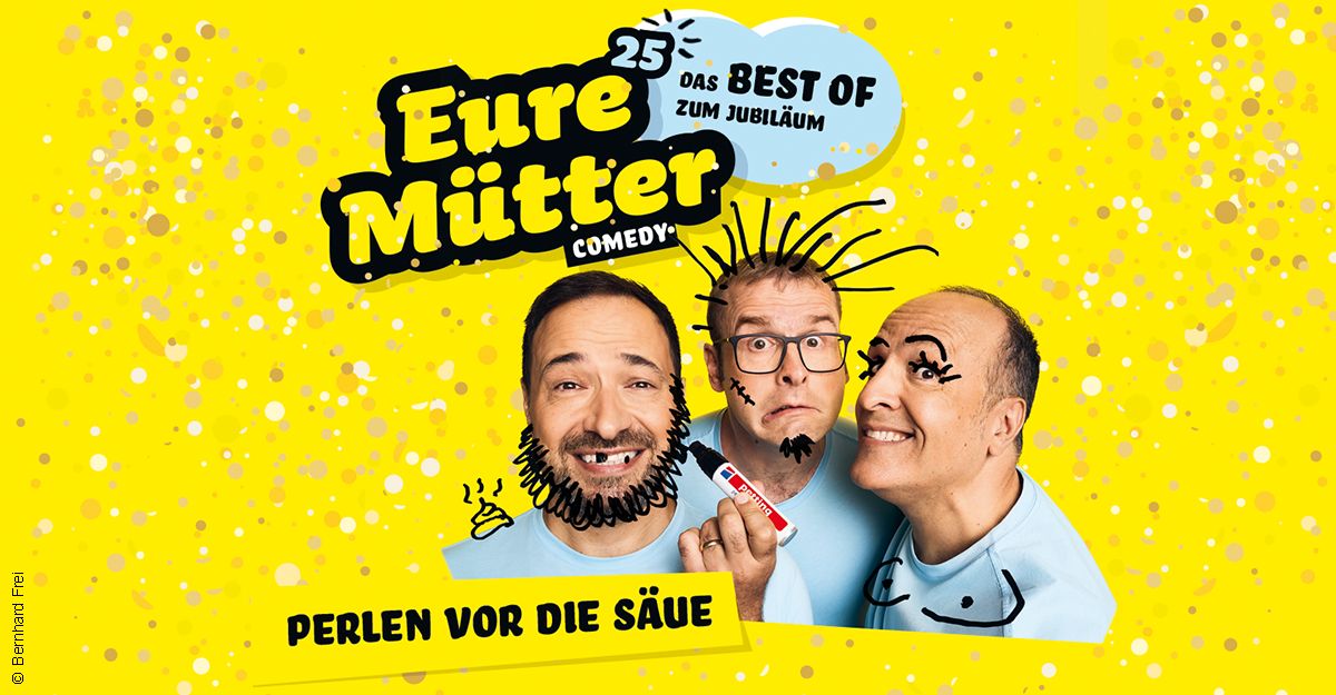 Drei Männer mit gezeichneten Bärten und Frisuren auf gelbem Hintergrund. Text: Eure Mütter - Perlen vor die Säue - Das Best Of zum Jubiläum.