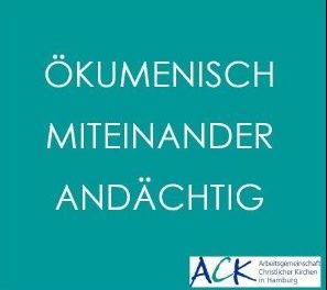 Textbild mit den Worten 'Ökumenisch Miteinander Andächtig' und dem Logo der Arbeitsgemeinschaft Christlicher Kirchen in Hamburg.