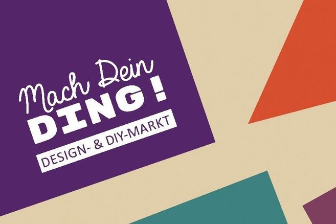 Plakat mit der Aufschrift „Mach Dein Ding! DESIGN- & DIY-MARKT“ auf farbigem geometrischem Hintergrund.