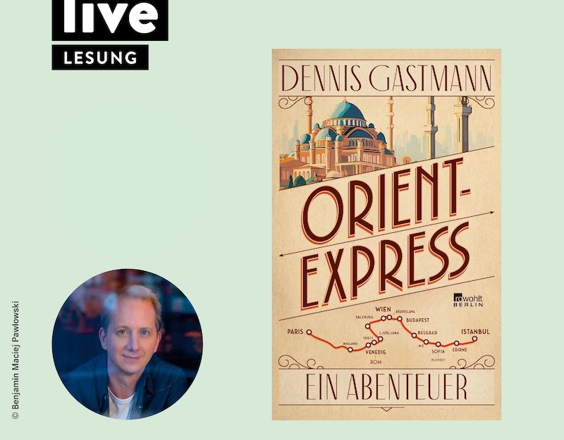 Cover des Buches 'Orient-Express' von Dennis Gastmann neben einem Foto des Autors.