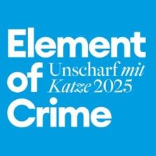 Element of Crime - Unscharf mit Katze 2025, © links im Bild