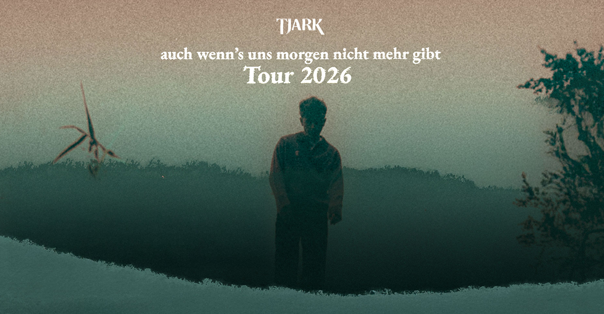 Ein Mann steht in einer dunklen Landschaft mit dem Text 'TJARK - auch wenn's uns morgen nicht mehr gibt Tour 2026'.
