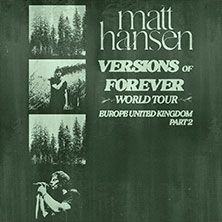 Matt Hansen - Verions Of Forever World Tour - Part 2, © links im Bild