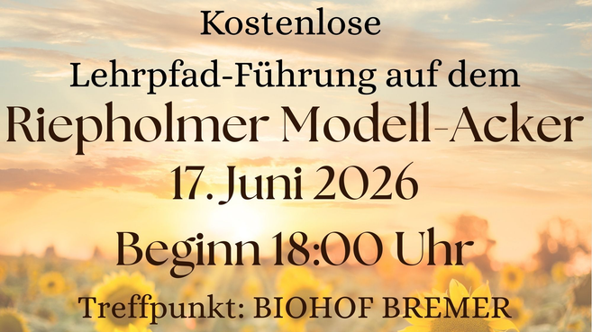 Einladung zu einer kostenlosen Lehrpfad-Führung auf dem Riepholmer Modell-Acker am 17. Juni 2026 um 18:00 Uhr, Treffpunkt Biohof Bremer.