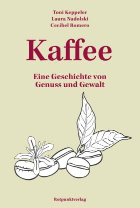 Kaffee - eine Geschichte von Genuss und Gewalt, © Keppeler, Toni, Laura Nadolski, and Cecibel Romero