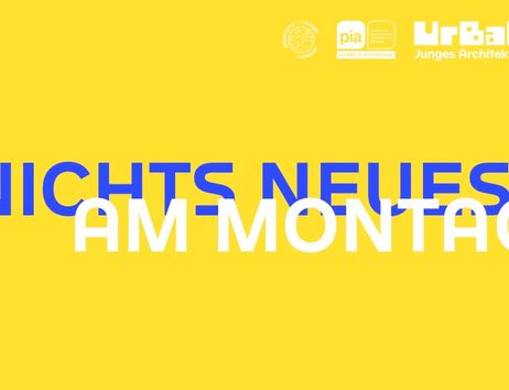 Gelbe Ankündigungsgrafik mit dem Titel „Nichts Neues am Montag" in Blau und Weiß, darüber die Logos des 11. Hamburger Architektur Sommers, von PIA – Women in Architecture und von Urbaneo – Junges Architektur Zentrum